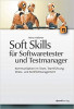 Soft Skills für Softwaretester und Testmanager: Kommunikation im Team, Teamführung, Stress- und Konfliktmanagement